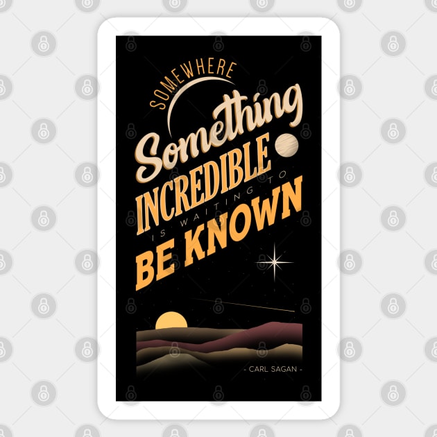 Somewhere Something  Incredible is Waiting to be Known Sticker by Sachpica